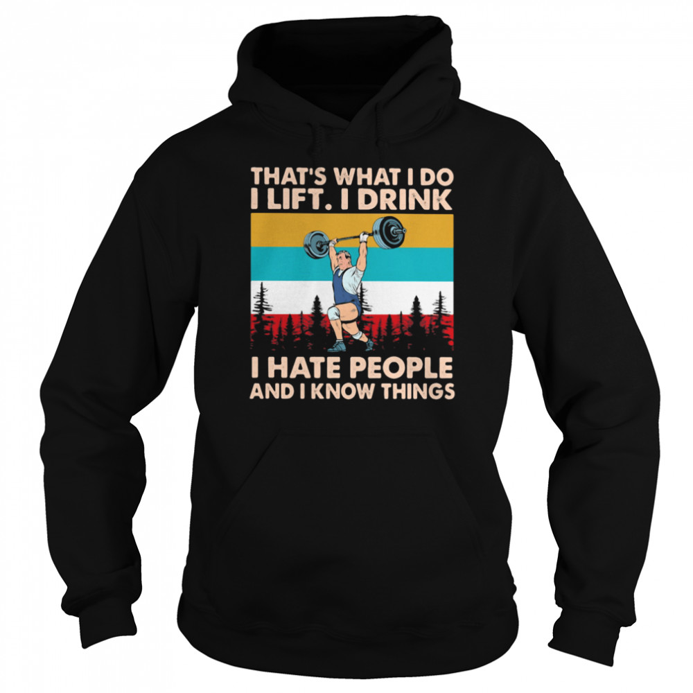 That’s What I Do I Lift I Drink I Hate People And I Know Things Weight Lifting Vintage Unisex Hoodie