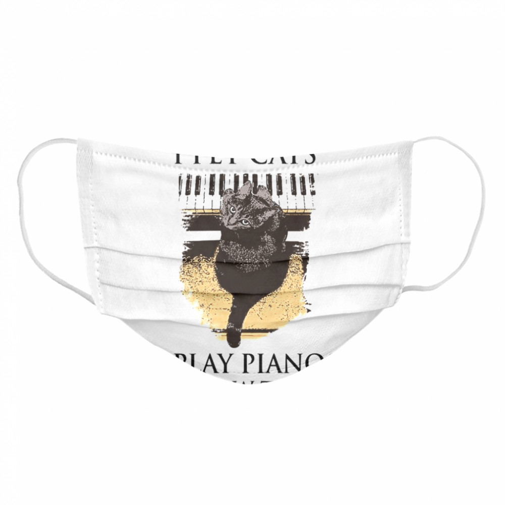 That’s What I Do I Pet Cats I Play Pianos And I Know Things Cloth Face Mask