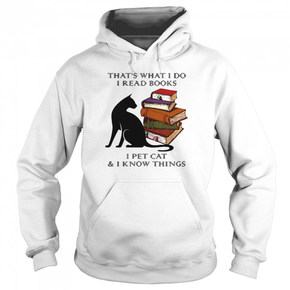 That’s What I Do I Read Books I Pet Cat And I Know Things  Unisex Hoodie