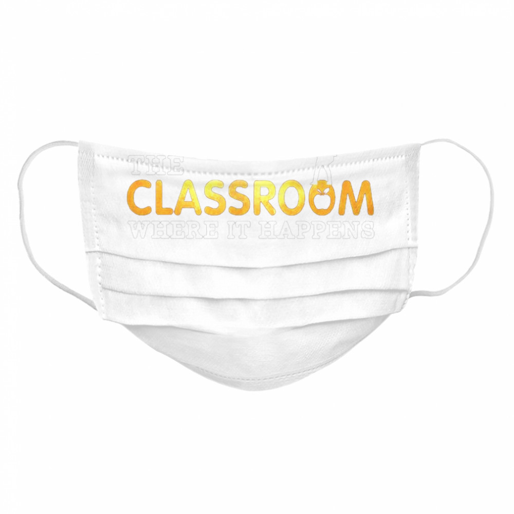 The Classroom Where it happens Cloth Face Mask