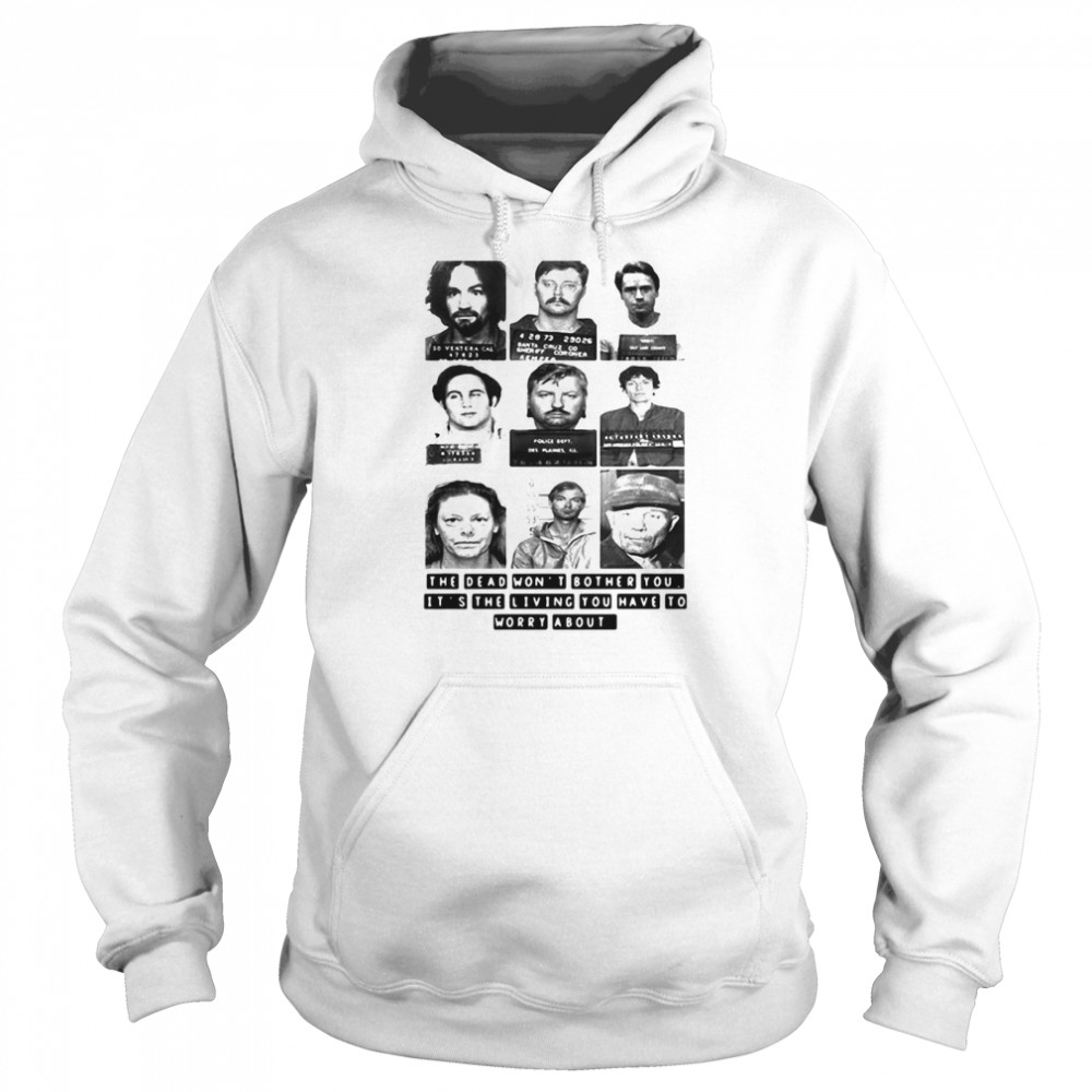The Dead Won’t Bother You It’s The Living You Have To Worry About Unisex Hoodie