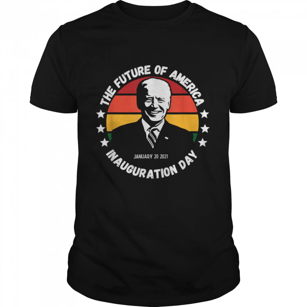 The Future Of American Inauguration Day January 20 2021 Joe Biden Vintage shirt