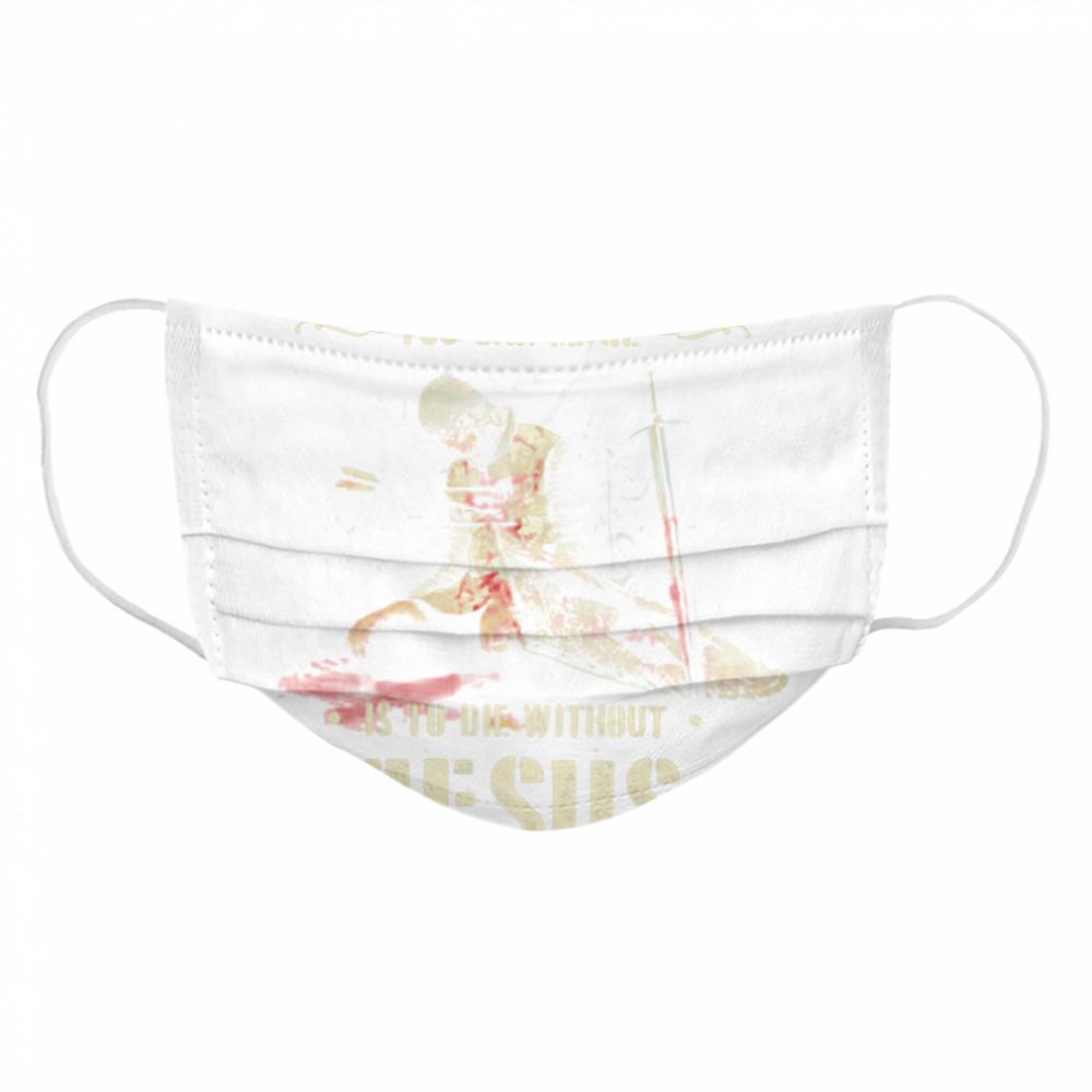 The Greatest Mistake You Can Make Is To Die Without Jesus Cloth Face Mask