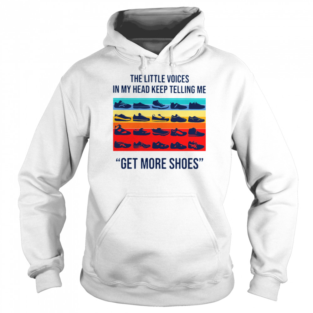 The Little Voices In My Head Keep Telling Me Get More Shoes Vintage Unisex Hoodie