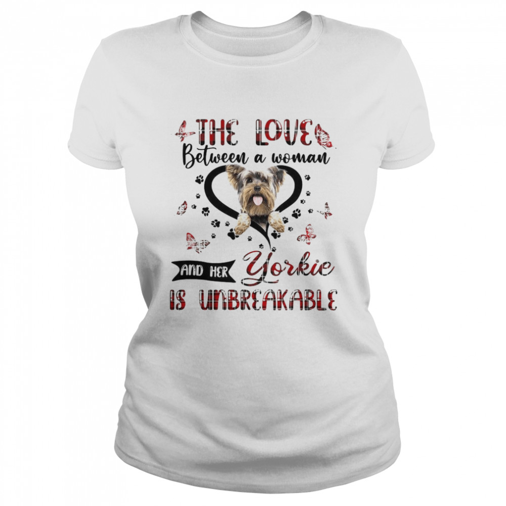 The Love Between A Woman And Her Yorkie Is Unbreakable Classic Women's T-shirt