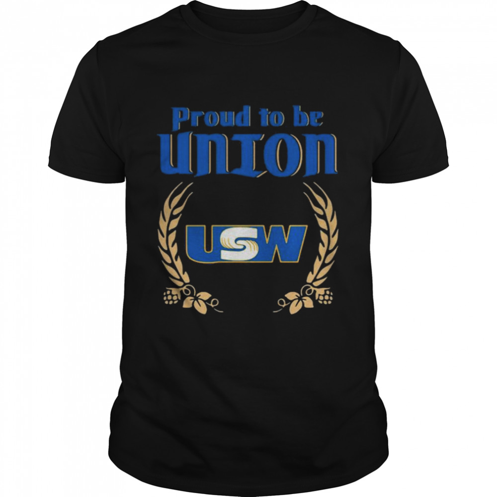 The Proud To Be Union United Steelworkers Logo shirt
