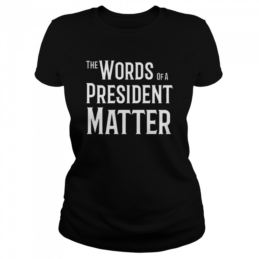 The World Of A President Matter Classic Women's T-shirt