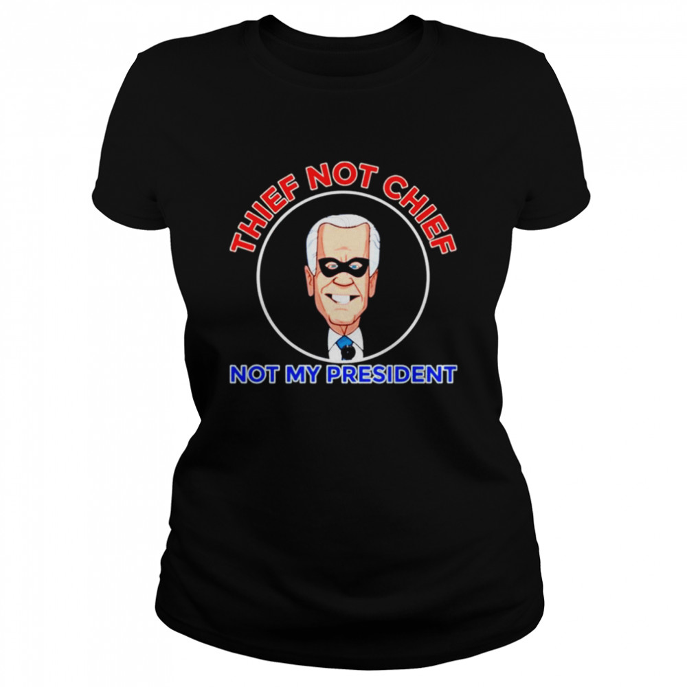 Thief not chief Joe Biden is not my president Classic Women's T-shirt