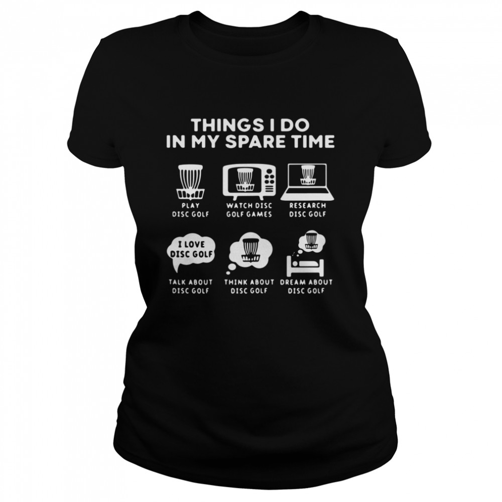 Thing I do in my spare time play díc golf Classic Women's T-shirt