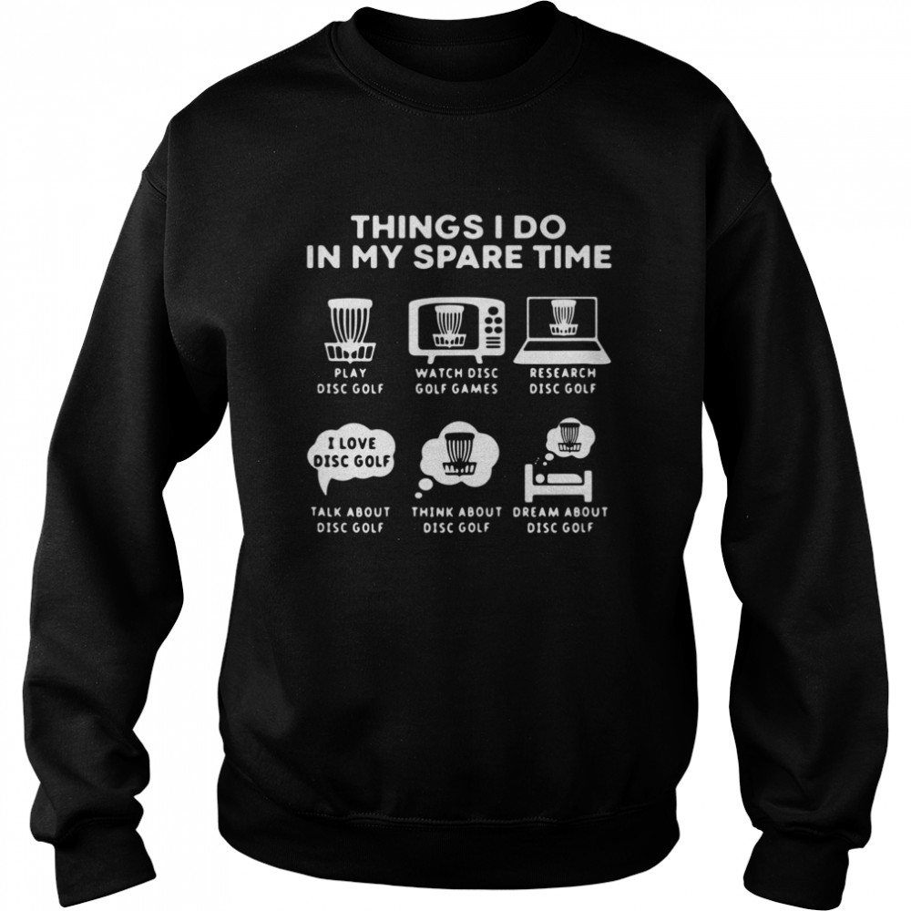 Thing I do in my spare time play díc golf Unisex Sweatshirt