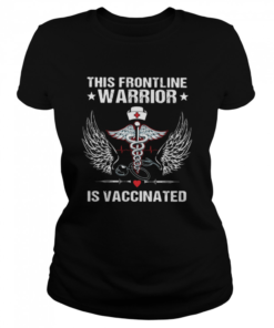 This Frontline Warrior Is Vaccinated  Classic Women's T-shirt