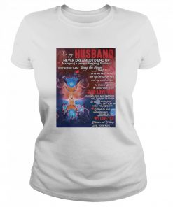 To My Husband I Never Dreamed I’d End Up Marrying A Perfect Freakin Husband  Classic Women's T-shirt