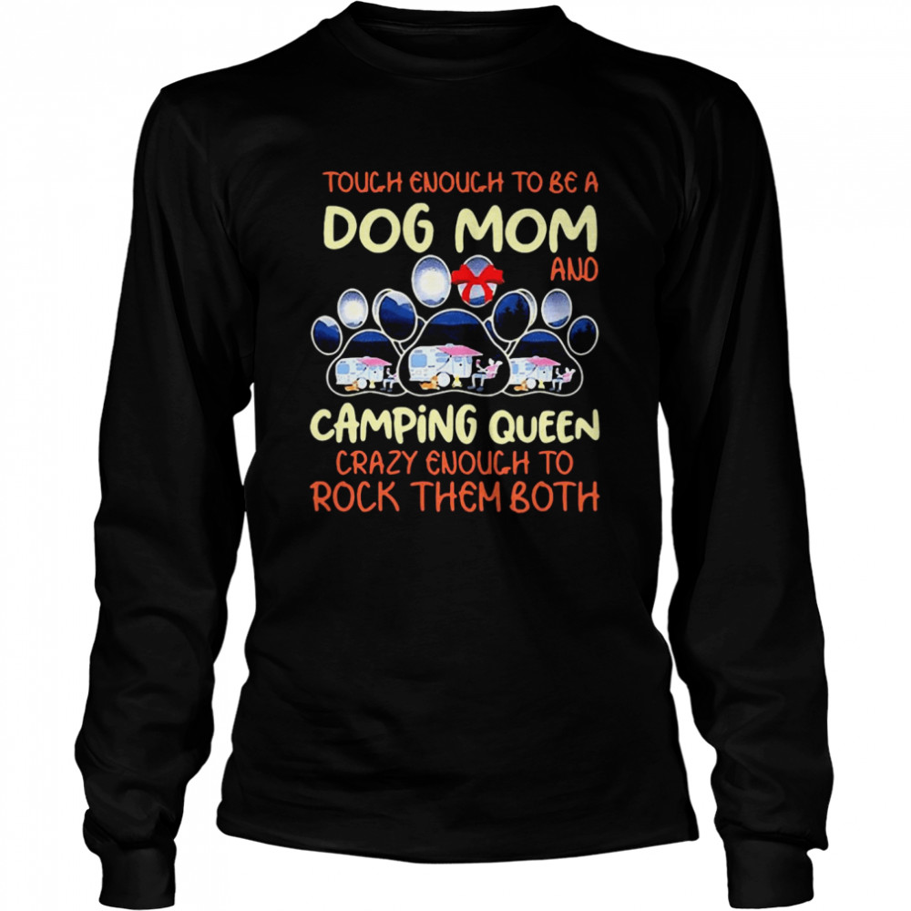 Tough Enough To Be A Dog Mom And Camping Queen Crazy Enough to Rock Them Both Long Sleeved T-shirt