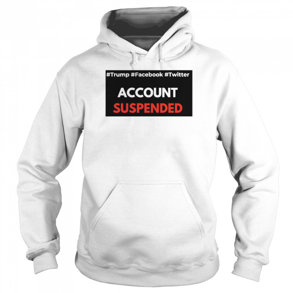 #Trump #Facebook #Twitter Account Suspende Unisex Hoodie