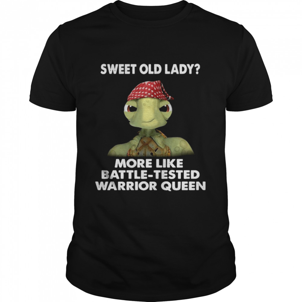 Turtle Sweet Old Lady More Like Battle Tested Warrior Queen shirt
