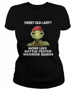 Turtle Sweet Old Lady More Like Battle Tested Warrior Queen  Classic Women's T-shirt