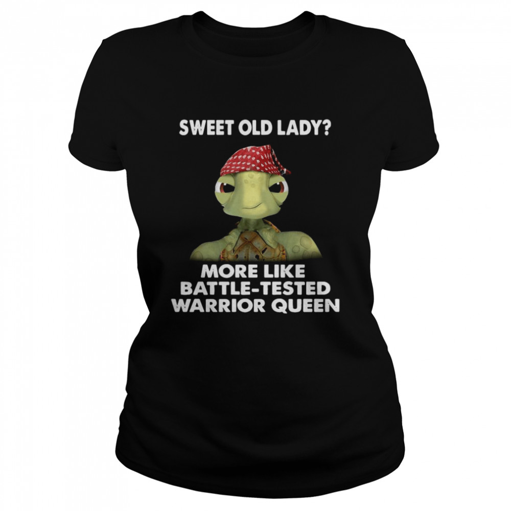 Turtle Sweet Old Lady More Like Battle Tested Warrior Queen Classic Women's T-shirt