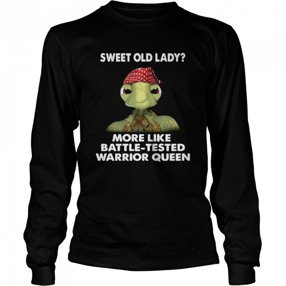 Turtle Sweet Old Lady More Like Battle Tested Warrior Queen Long Sleeved T-shirt