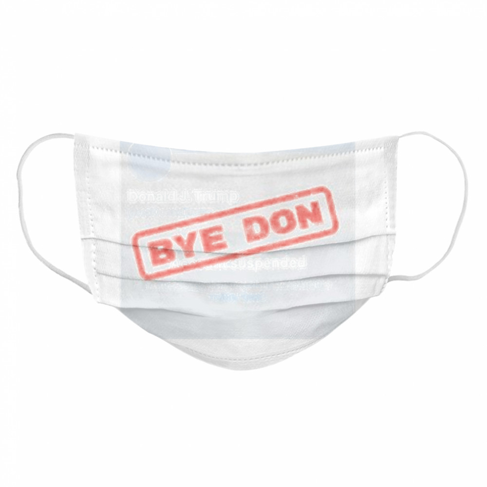 Twitter Donald Trump Account Suspended Bye Don Cloth Face Mask