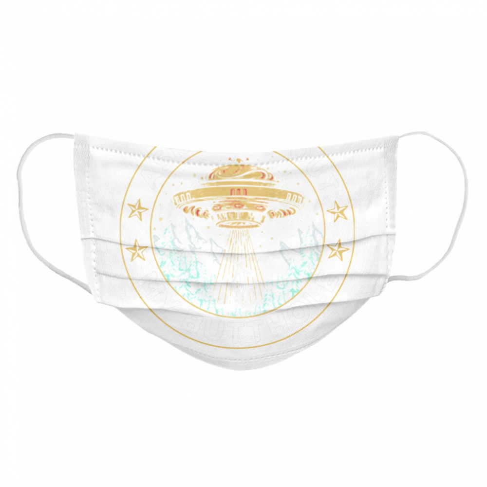 UFO Ask Me About My Butthole  Cloth Face Mask