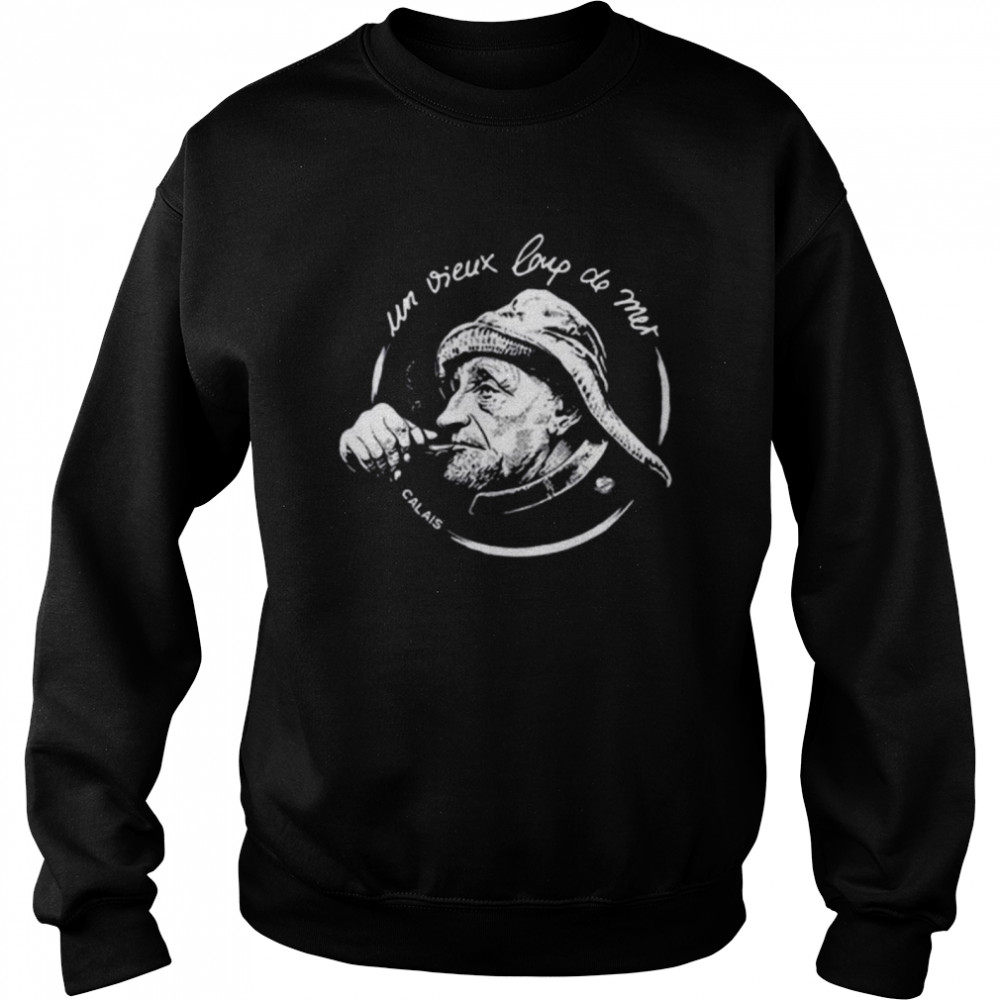 Un Vieux Loup De Mer Calais Unisex Sweatshirt