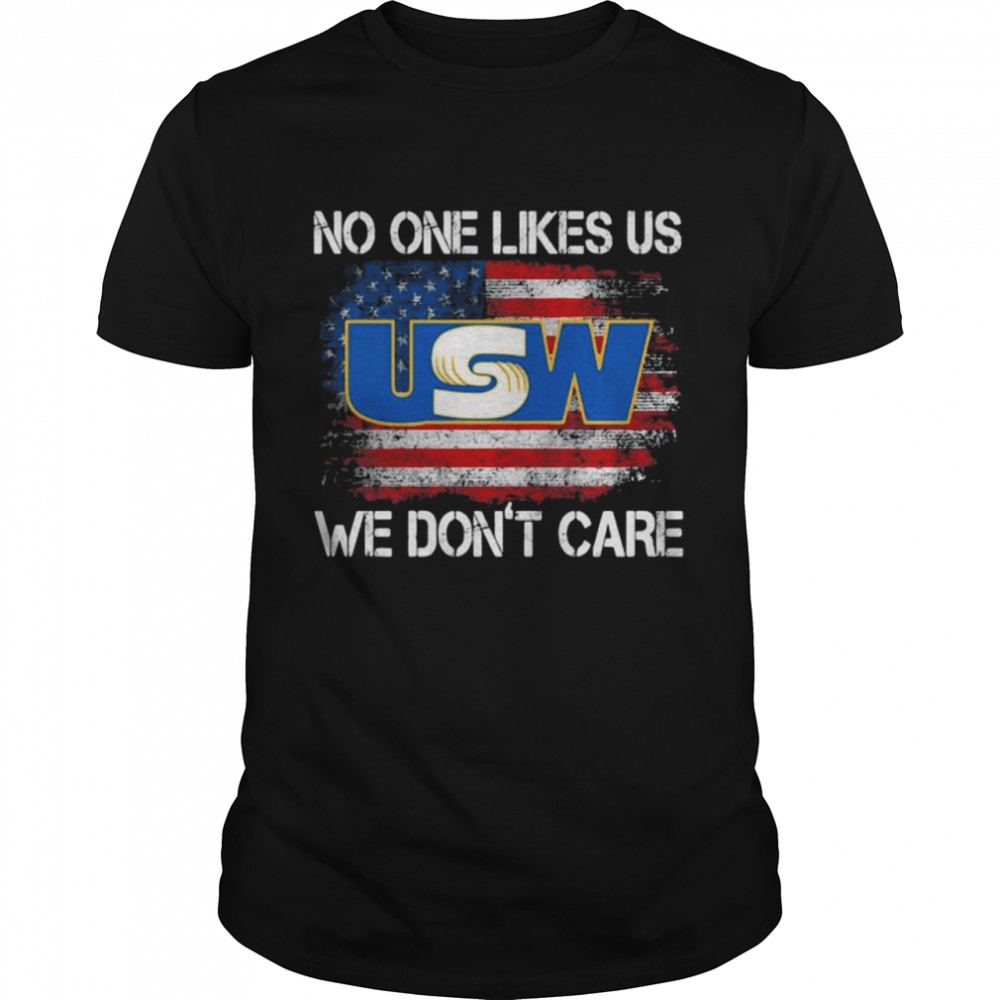 United Steelworkers No One Likes Us We Don’t Care American Flag shirt