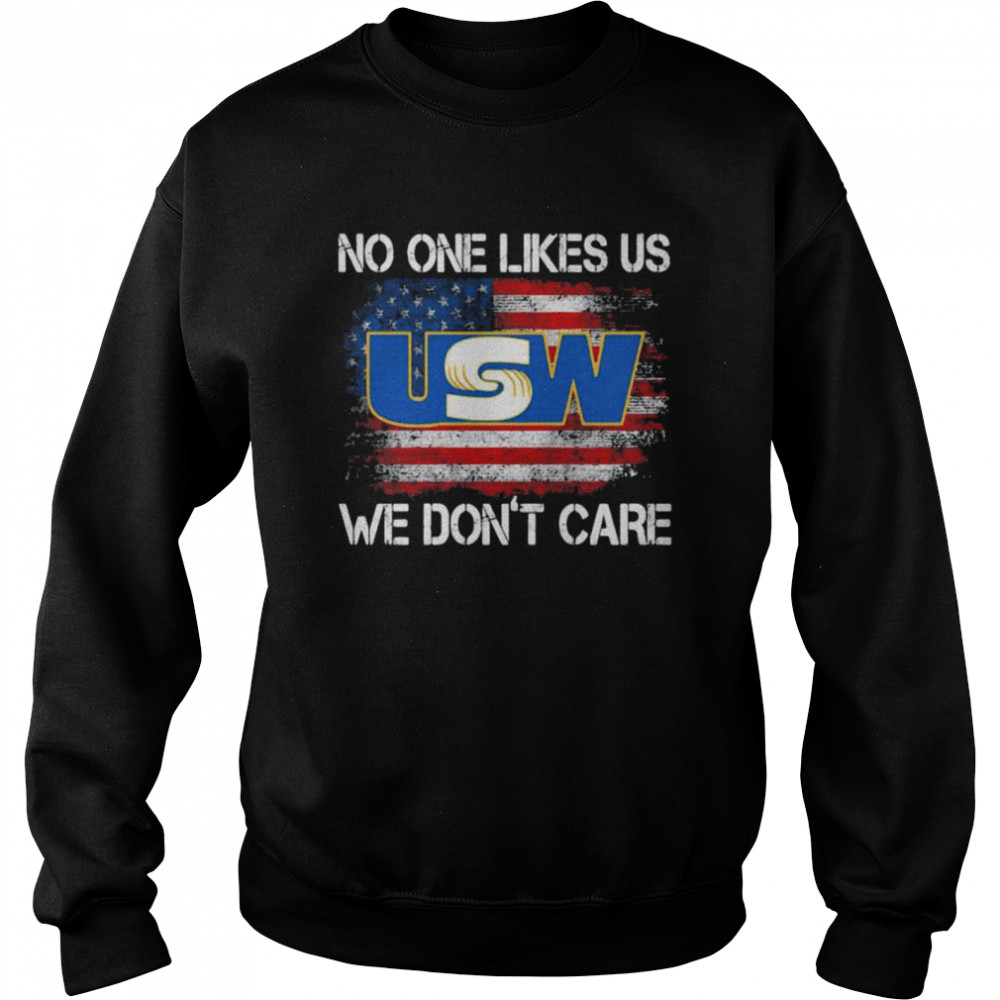 United Steelworkers No One Likes Us We Don’t Care American Flag Unisex Sweatshirt