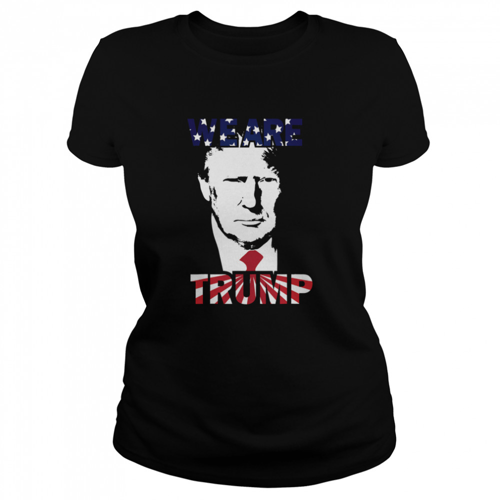 WE ARE TRUMP Best president in USA American Flag Classic Women's T-shirt