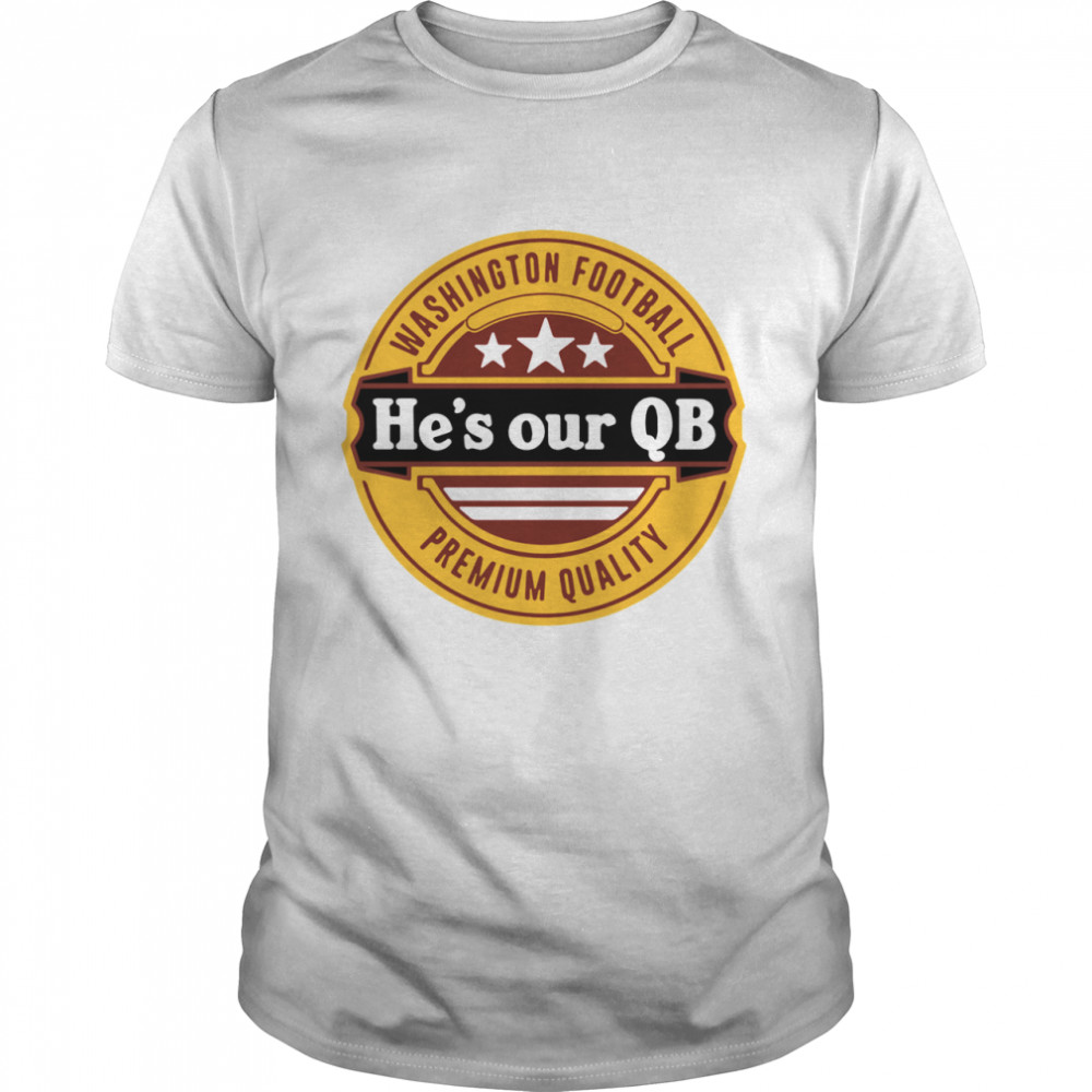 Washington Football hes our QB Premium quality shirt