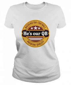 Washington Football hes our QB Premium quality  Classic Women's T-shirt