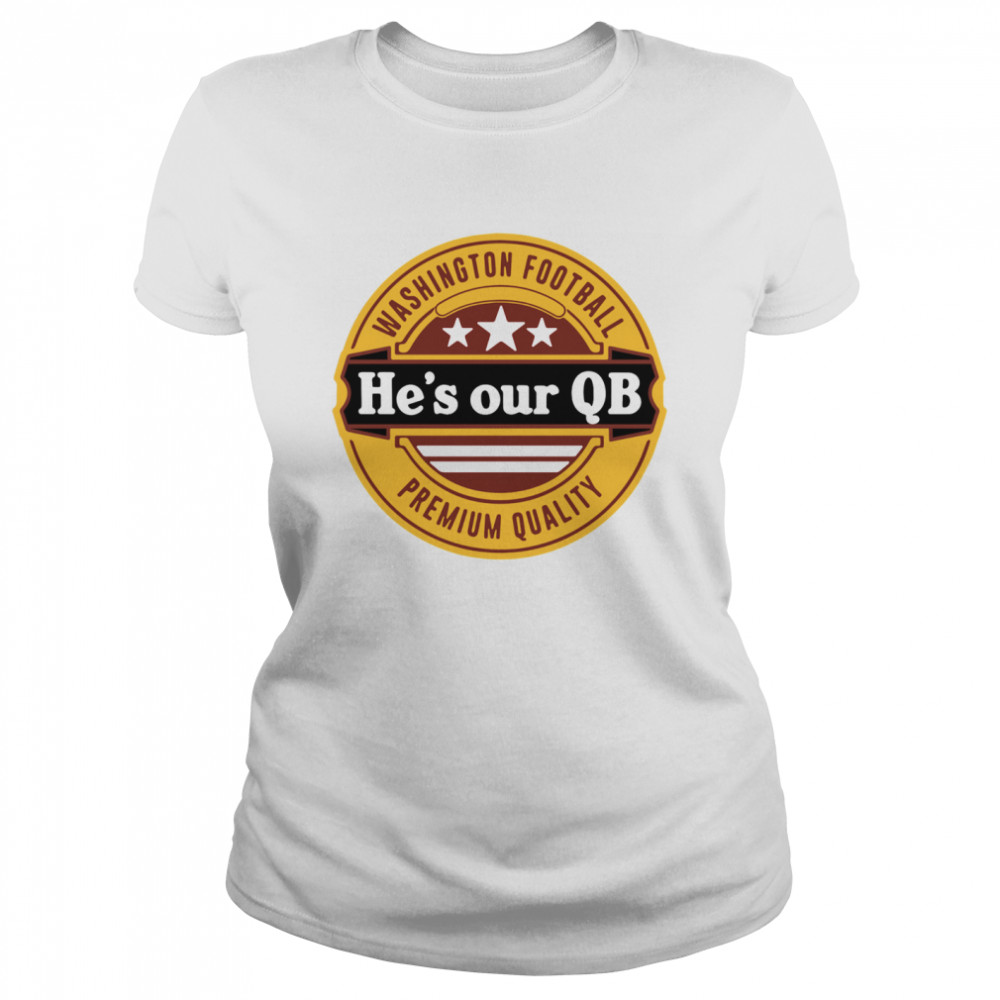 Washington Football hes our QB Premium quality Classic Women's T-shirt