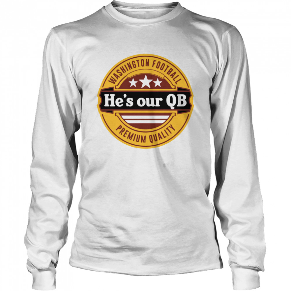 Washington Football hes our QB Premium quality Long Sleeved T-shirt