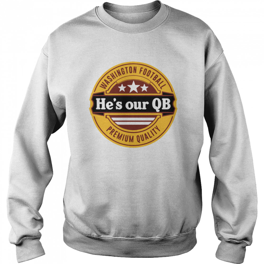 Washington Football hes our QB Premium quality Unisex Sweatshirt