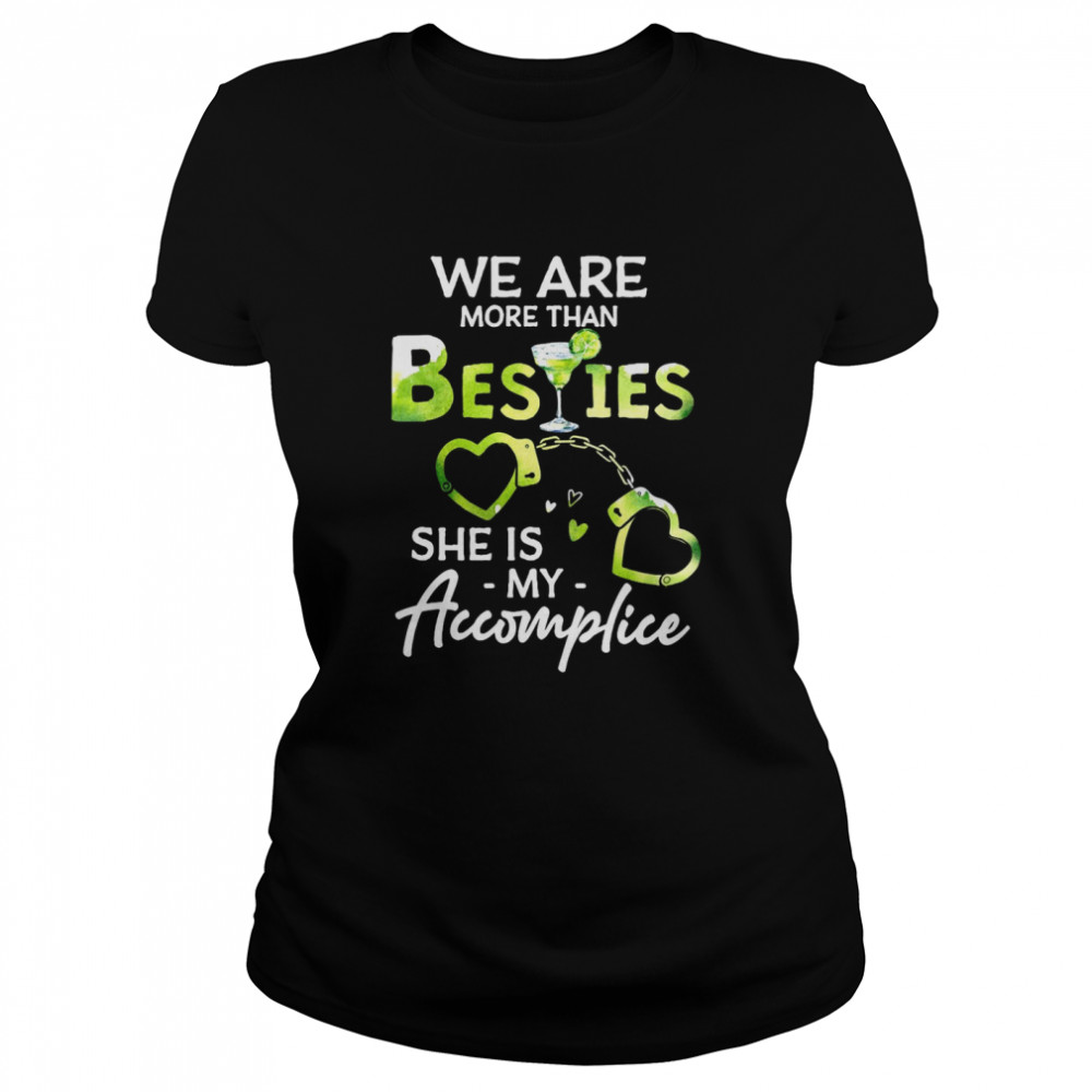We Are More Than Besties She Is My Accomplice  Classic Women's T-shirt