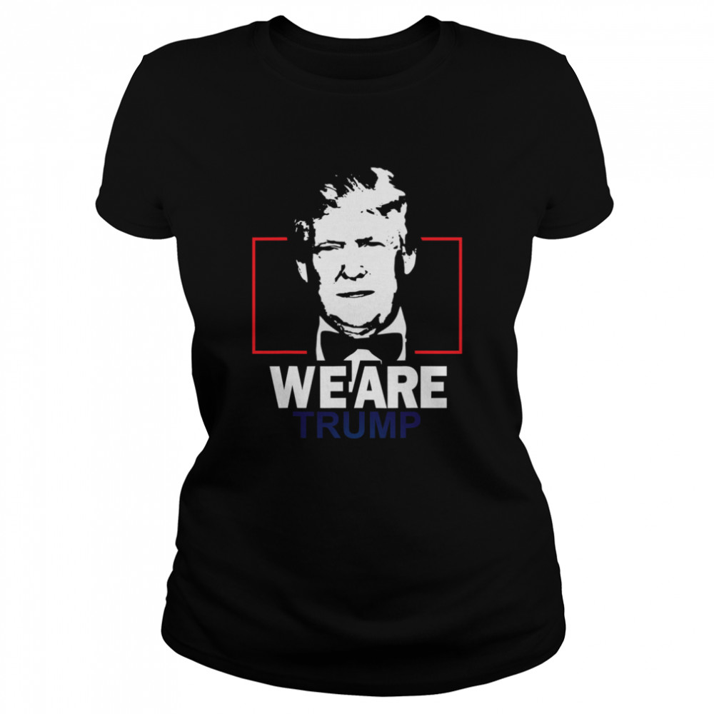We Are Trump Classic Women's T-shirt