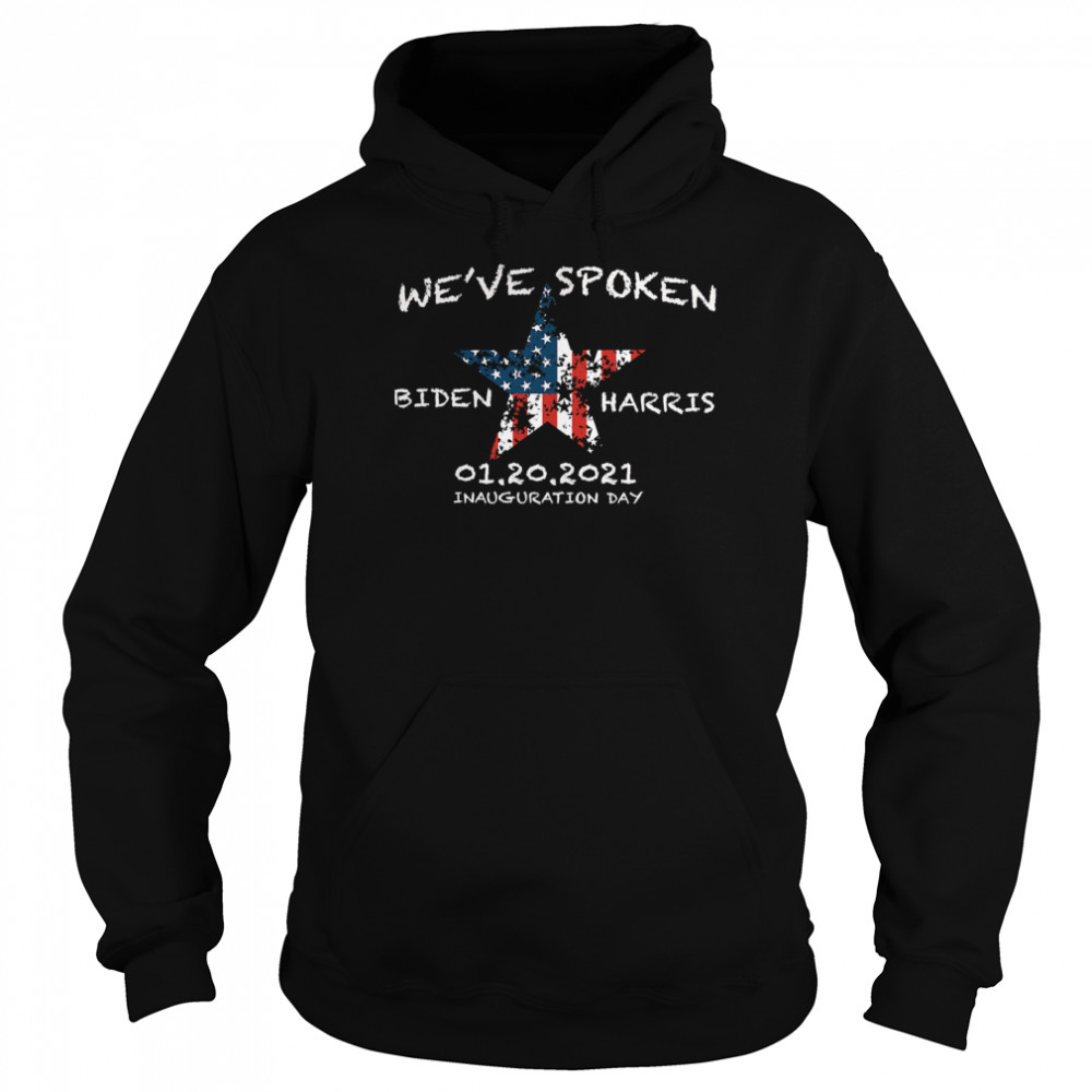 We've Spoken Biden And Harris Inauguration 2021 Stars American Flag Unisex Hoodie