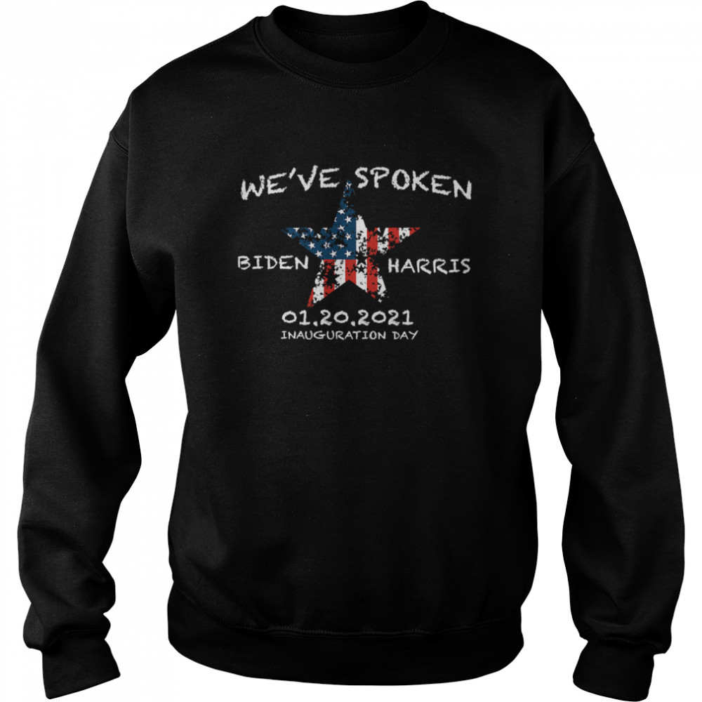 We've Spoken Biden And Harris Inauguration 2021 Stars American Flag Unisex Sweatshirt