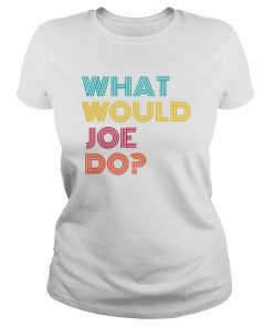What Would Joe Do Guys Named Joe Biden  Classic Women's T-shirt