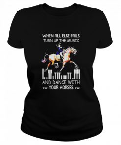 When all else fails turn up the music and dance with your horses  Classic Women's T-shirt