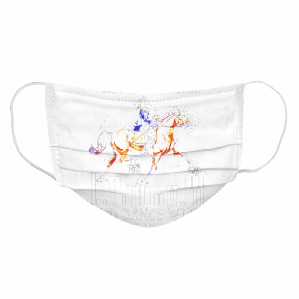 When all else fails turn up the music and dance with your horses Cloth Face Mask