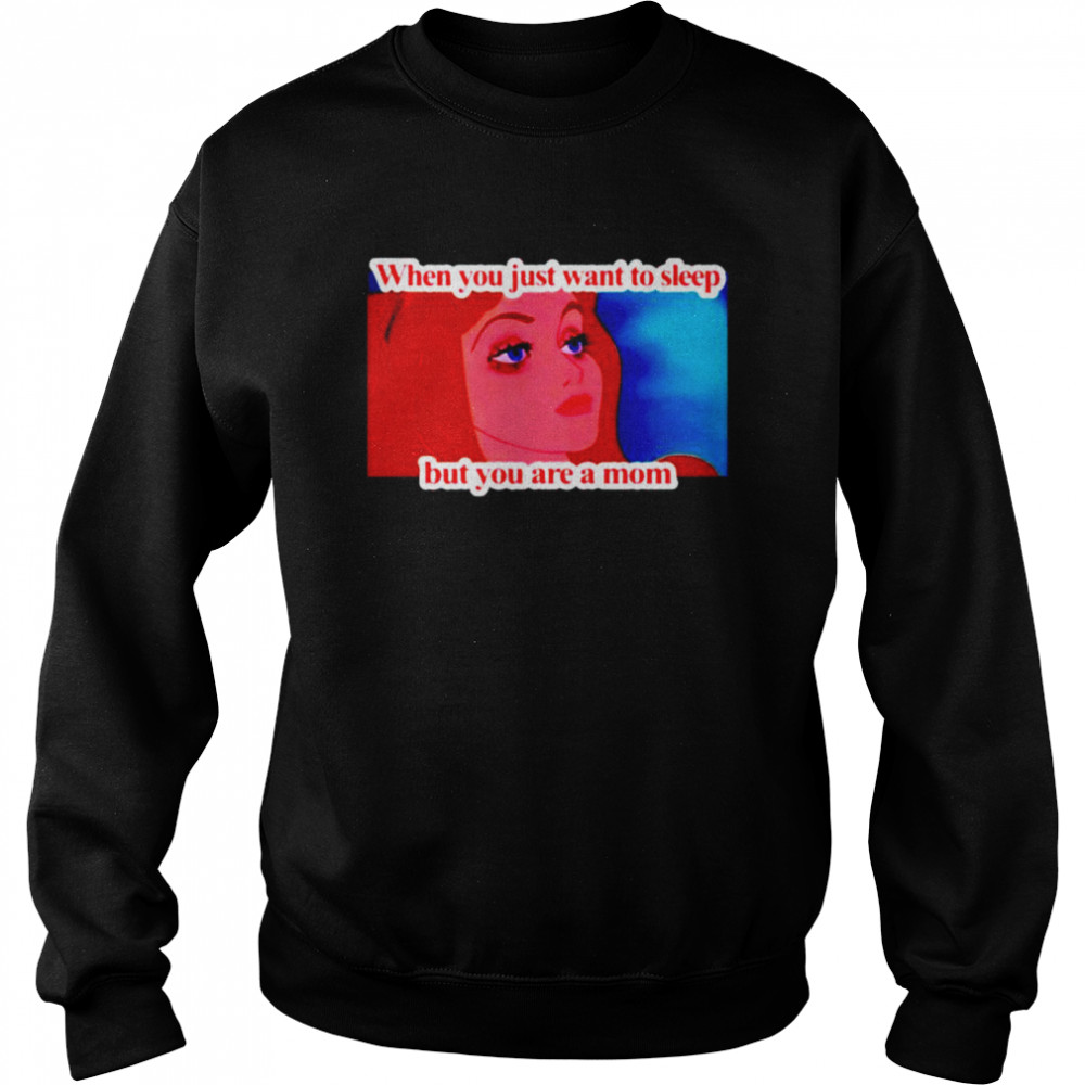 When you just want to sleep but you are a mom Unisex Sweatshirt