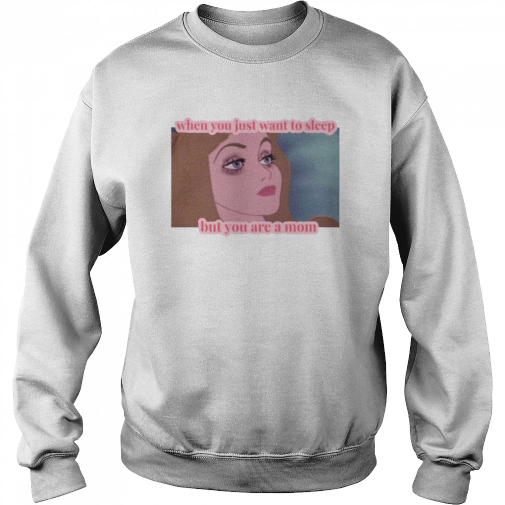 When you just want to sleep but you are a mom  Unisex Sweatshirt