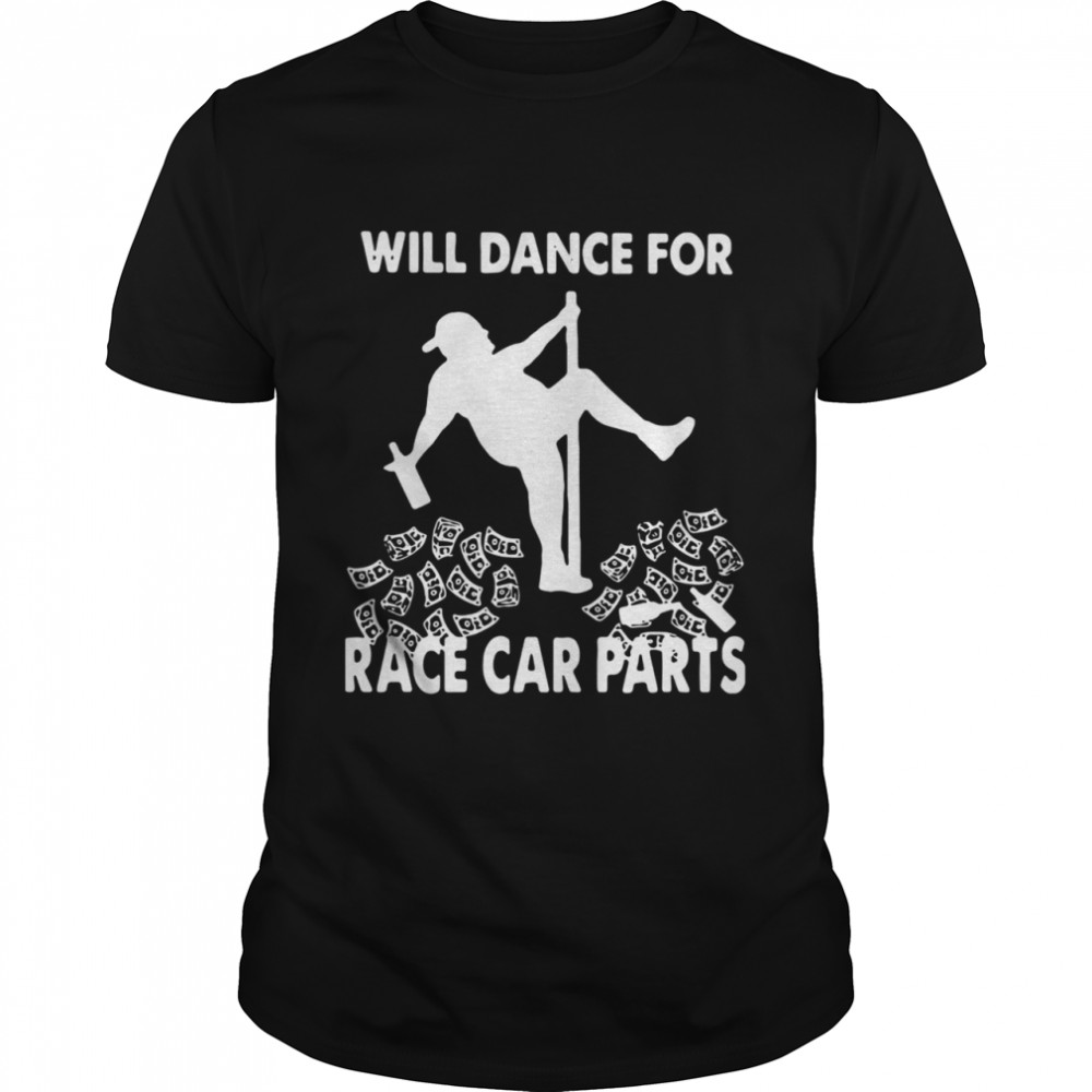 Will Dance For Race Car Parts Classic Men's T-shirt