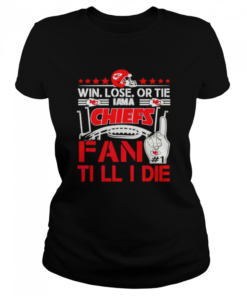 Win lose or tie I am a Chiefs fan till I die  Classic Women's T-shirt