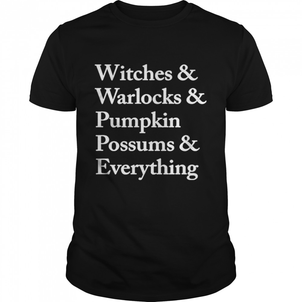 Witches Warlocks Pumpkin Possums Everything shirt