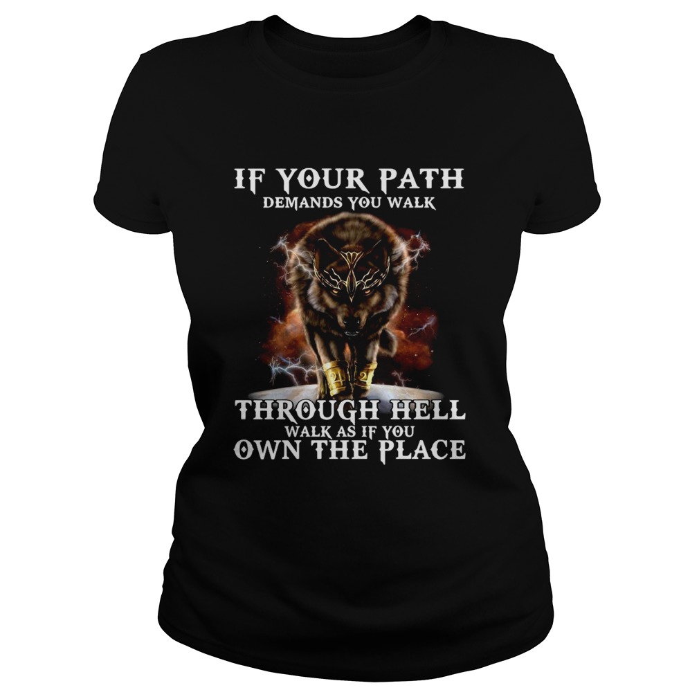 Wolf If Your Path Demands You Walk Through Hell Walk As If You Own The Place Classic Ladies