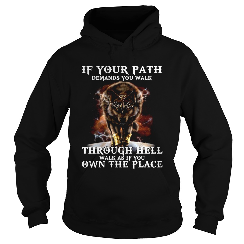 Wolf If Your Path Demands You Walk Through Hell Walk As If You Own The Place Hoodie