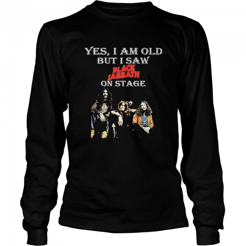 Yes I Am Old But I Saw Black Sabbath On Stage Long Sleeved T-shirt