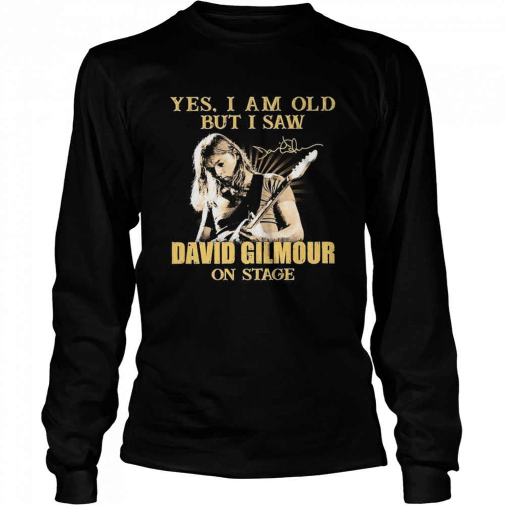Yes I Am Old But I Saw David Gilmour On Stage Signature Long Sleeved T-shirt