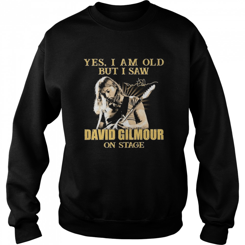 Yes I Am Old But I Saw David Gilmour On Stage Signature Unisex Sweatshirt